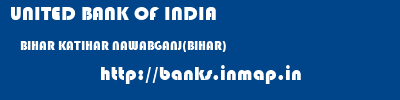 UNITED BANK OF INDIA  BIHAR KATIHAR NAWABGANJ(BIHAR)   banks information 